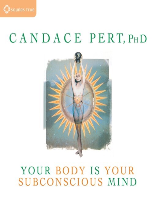 Title details for Your Body is Your Subconscious Mind by Candace Pert, PhD - Available